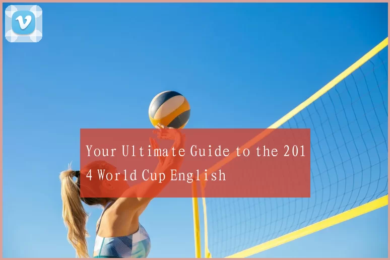 Your Ultimate Guide to the 2014 World Cup English